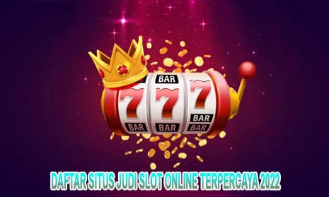 Daftar Situs Judi Slot Online Terpercaya 2022