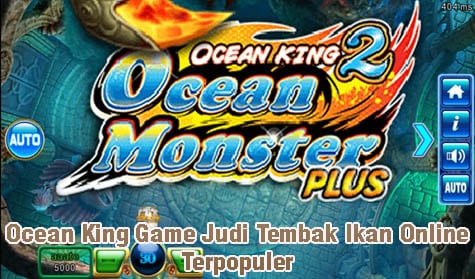Ocean King Game Judi Tembak Ikan Online Terpopuler